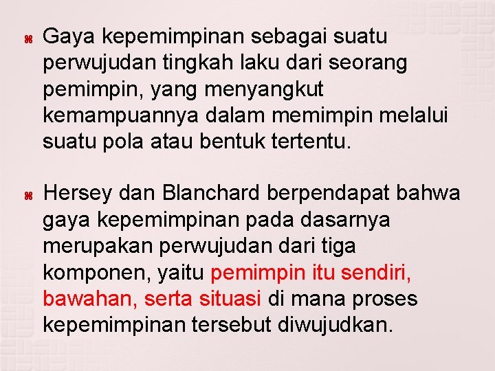  Gaya kepemimpinan sebagai suatu perwujudan tingkah laku dari seorang pemimpin, yang menyangkut kemampuannya