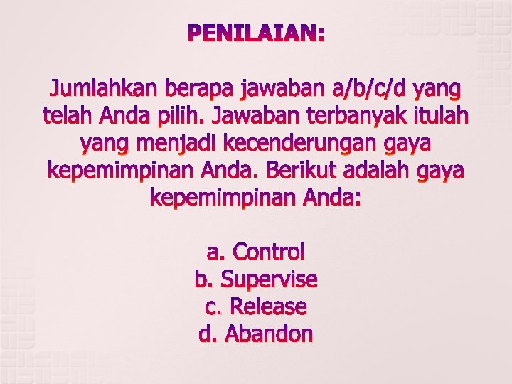 PENILAIAN: Jumlahkan berapa jawaban a/b/c/d yang telah Anda pilih. Jawaban terbanyak itulah yang menjadi