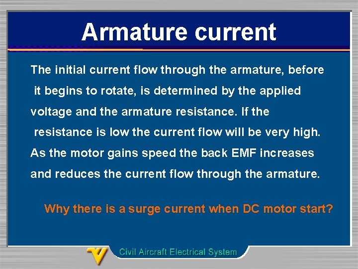 Armature current The initial current flow through the armature, before it begins to rotate,