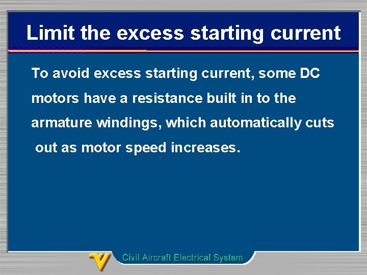 Limit the excess starting current To avoid excess starting current, some DC motors have