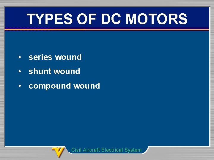 TYPES OF DC MOTORS • series wound • shunt wound • compound wound 