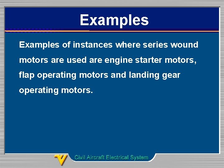 Examples of instances where series wound motors are used are engine starter motors, flap