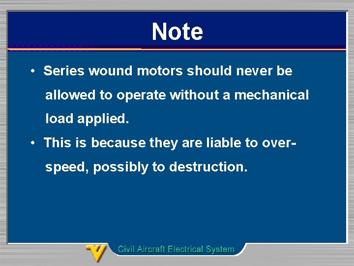 Note • Series wound motors should never be allowed to operate without a mechanical