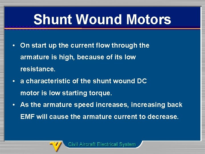 Shunt Wound Motors • On start up the current flow through the armature is