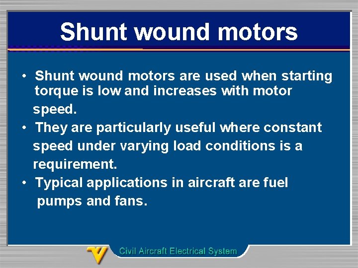 Shunt wound motors • Shunt wound motors are used when starting torque is low