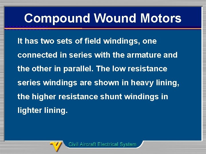 Compound Wound Motors It has two sets of field windings, one connected in series