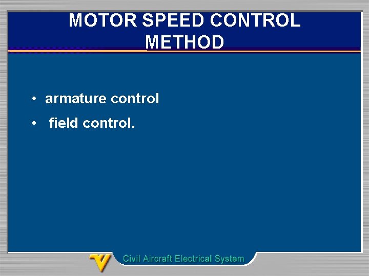 MOTOR SPEED CONTROL METHOD • armature control • field control. 