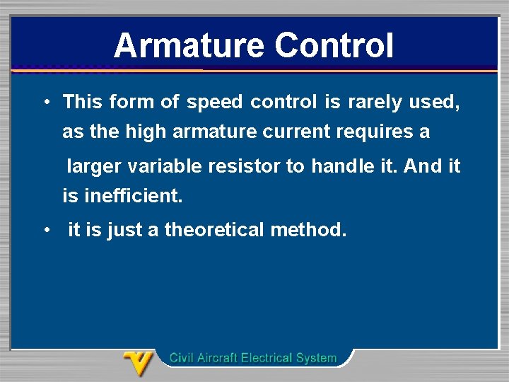 Armature Control • This form of speed control is rarely used, as the high