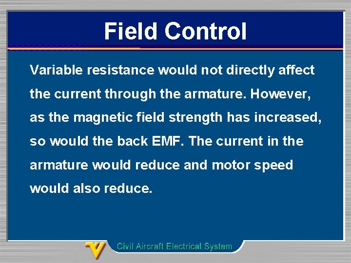 Field Control Variable resistance would not directly affect the current through the armature. However,