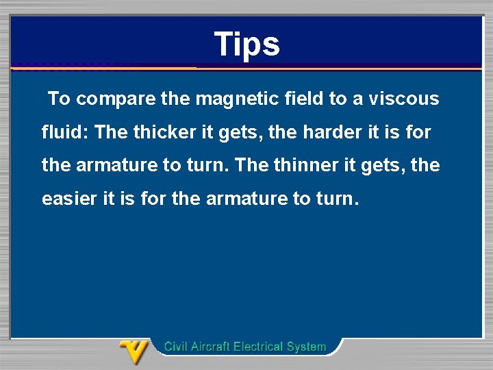 Tips To compare the magnetic field to a viscous fluid: The thicker it gets,