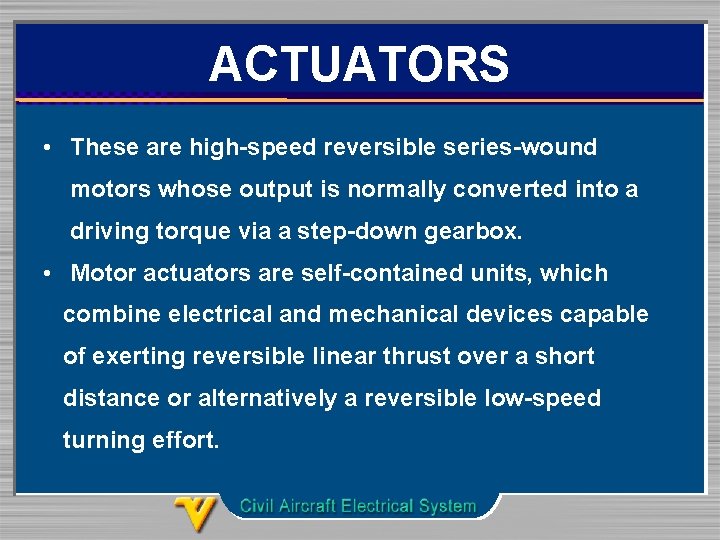 ACTUATORS • These are high-speed reversible series-wound motors whose output is normally converted into