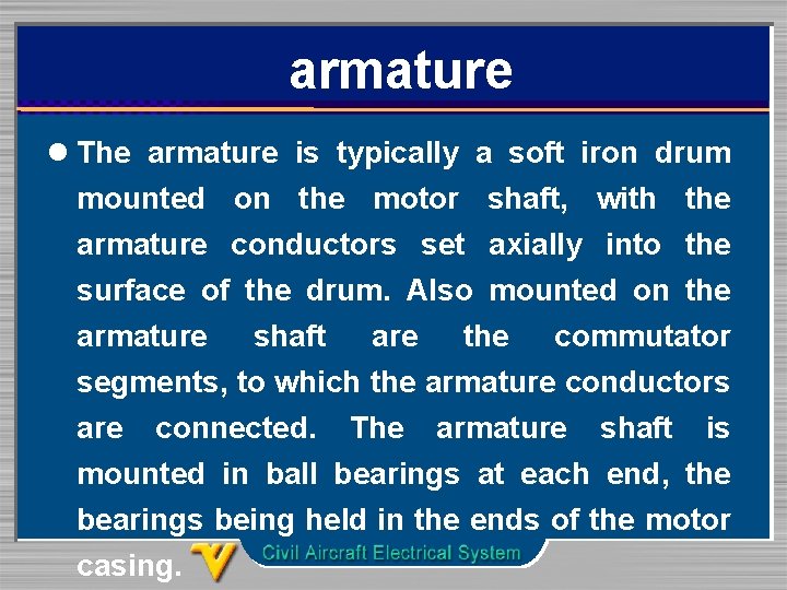 armature l The armature is typically a soft iron drum mounted on the motor