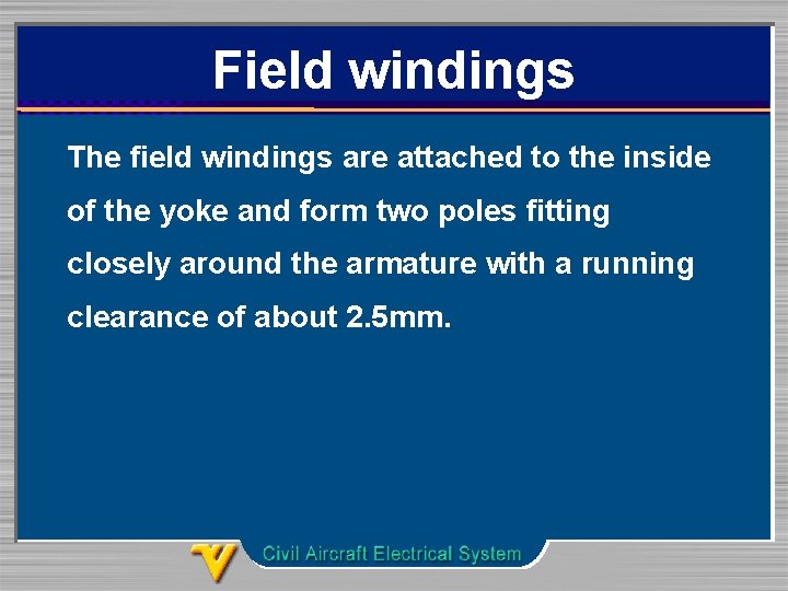 Field windings The field windings are attached to the inside of the yoke and