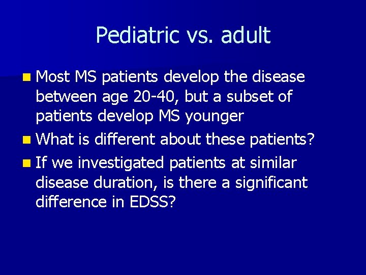 Pediatric vs. adult n Most MS patients develop the disease between age 20 -40, Pediatric vs. adult n Most MS patients develop the disease between age 20 -40,