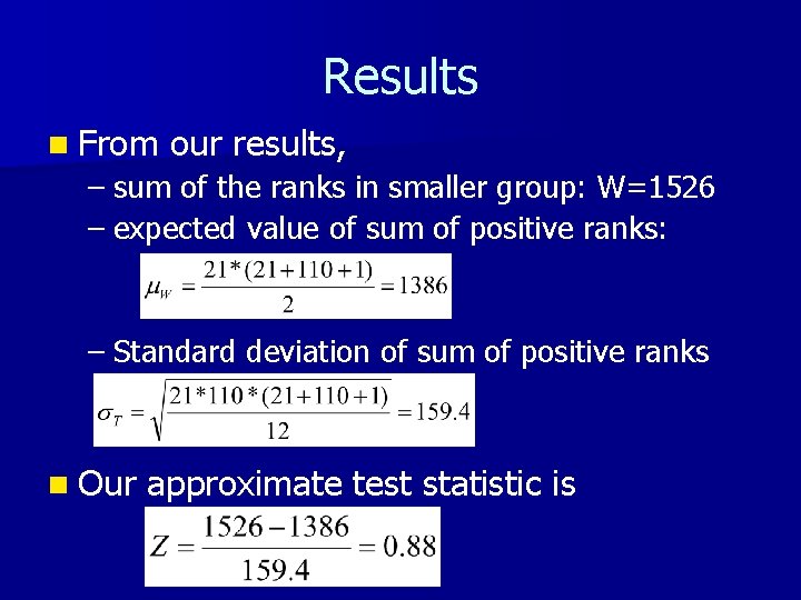 Results n From our results, – sum of the ranks in smaller group: W=1526 Results n From our results, – sum of the ranks in smaller group: W=1526