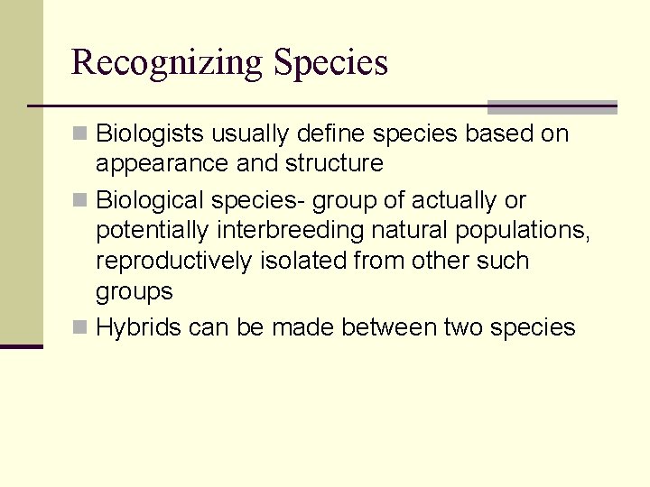 Recognizing Species n Biologists usually define species based on appearance and structure n Biological