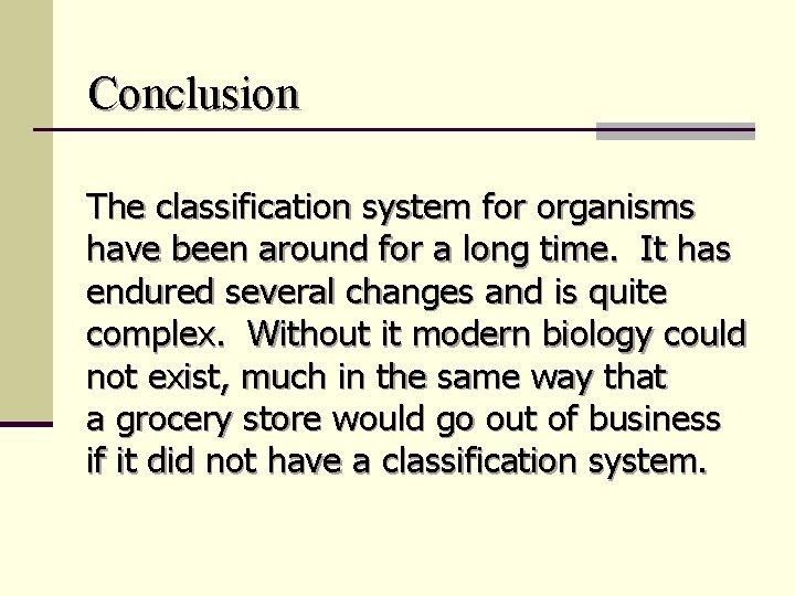 Conclusion The classification system for organisms have been around for a long time. It