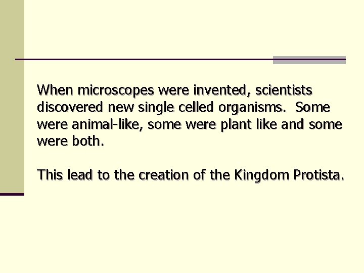 When microscopes were invented, scientists discovered new single celled organisms. Some were animal-like, some