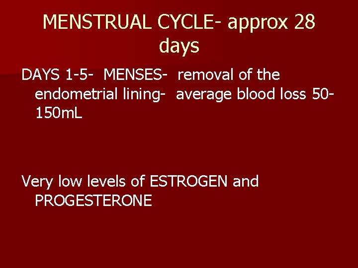 MENSTRUAL CYCLE- approx 28 days DAYS 1 -5 - MENSES- removal of the endometrial