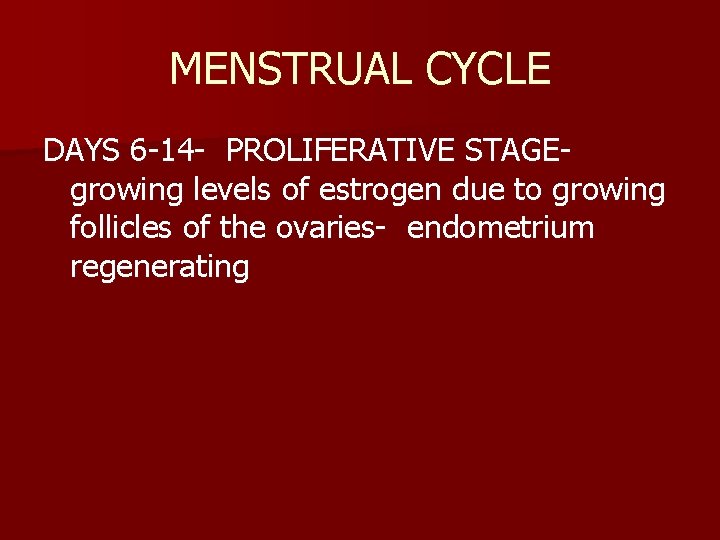 MENSTRUAL CYCLE DAYS 6 -14 - PROLIFERATIVE STAGEgrowing levels of estrogen due to growing