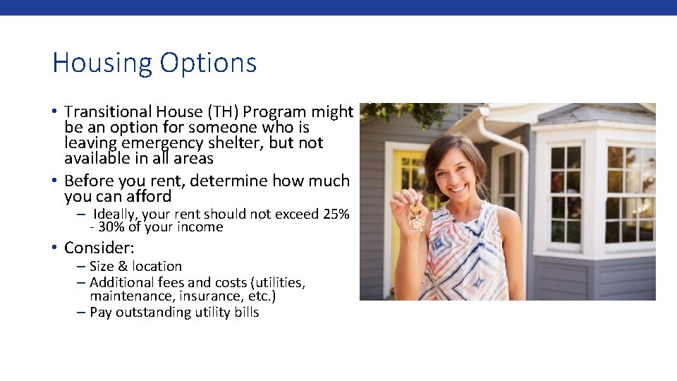 Housing Options • Transitional House (TH) Program might be an option for someone who