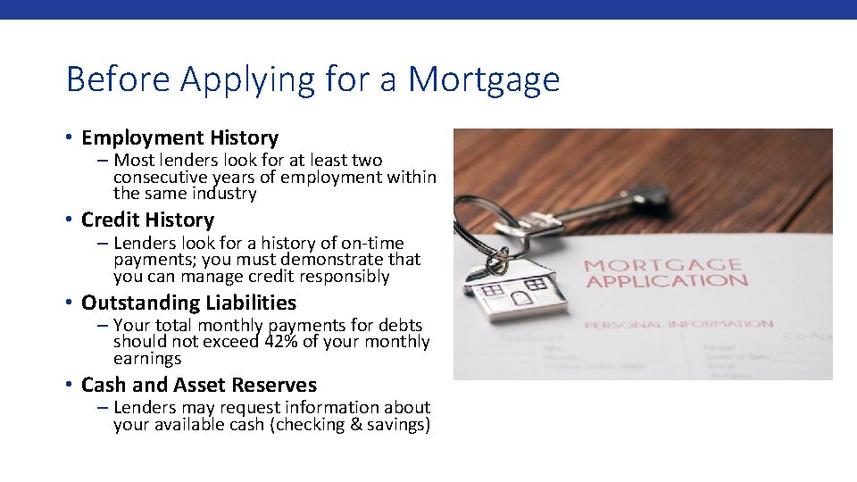 Before Applying for a Mortgage • Employment History – Most lenders look for at