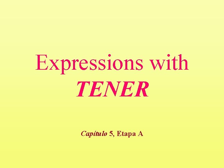 Expressions with TENER Capítulo 5, Etapa A 
