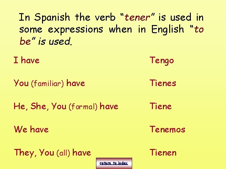 In Spanish the verb “tener” is used in some expressions when in English “to