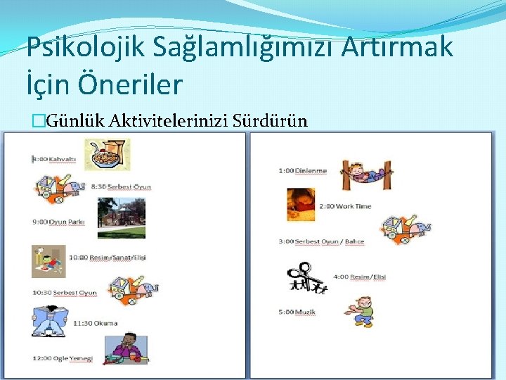 Psikolojik Sağlamlığımızı Artırmak İçin Öneriler �Günlük Aktivitelerinizi Sürdürün 