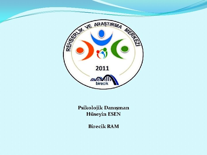 Psikolojik Danışman Hüseyin ESEN Birecik RAM 