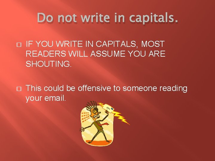 Do not write in capitals. � IF YOU WRITE IN CAPITALS, MOST READERS WILL