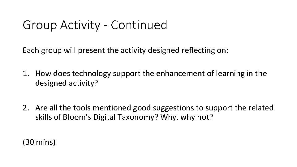 Group Activity - Continued Each group will present the activity designed reflecting on: 1.