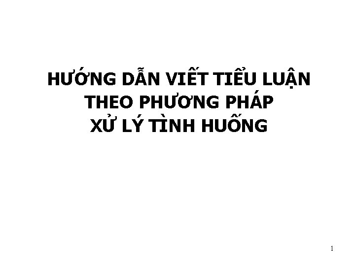 HƯỚNG DẪN VIẾT TIỂU LUẬN THEO PHƯƠNG PHÁP XỬ LÝ TÌNH HUỐNG 1 