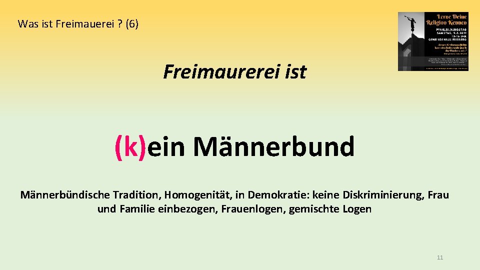 Was ist Freimauerei ? (6) Freimaurerei ist (k)ein Männerbund Männerbündische Tradition, Homogenität, in Demokratie: