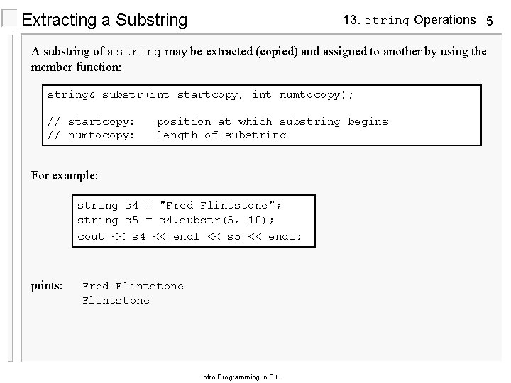 Extracting a Substring 13. string Operations 5 A substring of a string may be