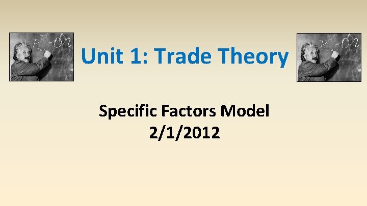 Unit 1: Trade Theory Specific Factors Model 2/1/2012 