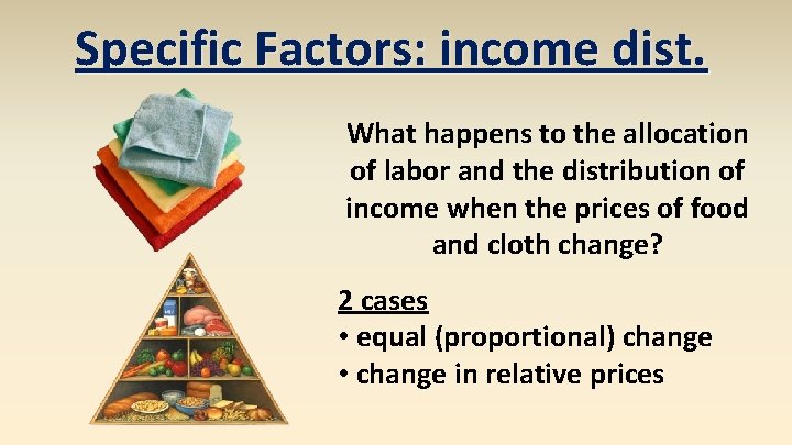 Specific Factors: income dist. What happens to the allocation of labor and the distribution