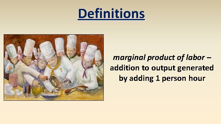 Definitions marginal product of labor – addition to output generated by adding 1 person