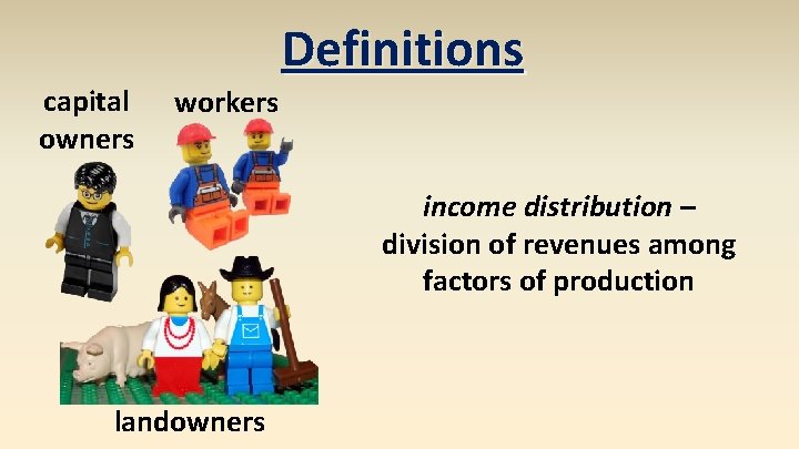 capital owners Definitions workers income distribution – division of revenues among factors of production