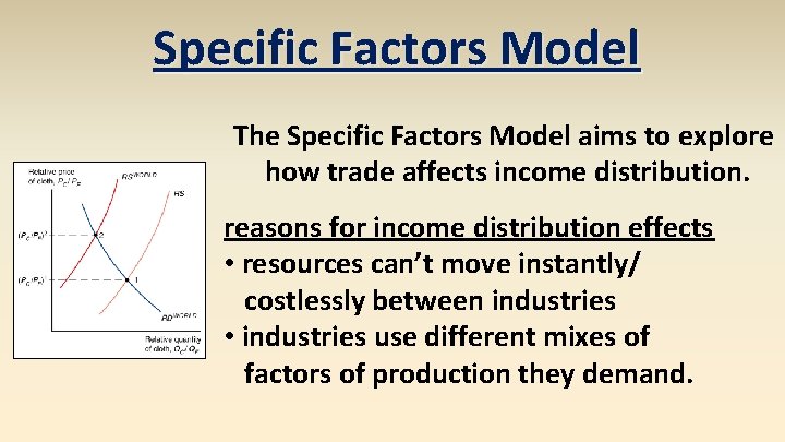 Specific Factors Model The Specific Factors Model aims to explore how trade affects income