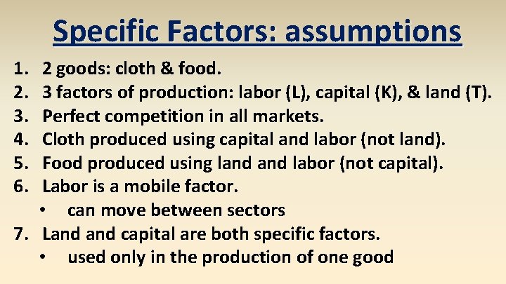 Specific Factors: assumptions 1. 2. 3. 4. 5. 6. 2 goods: cloth & food.