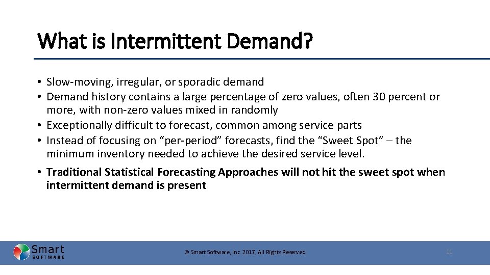 What is Intermittent Demand? • Slow-moving, irregular, or sporadic demand • Demand history contains