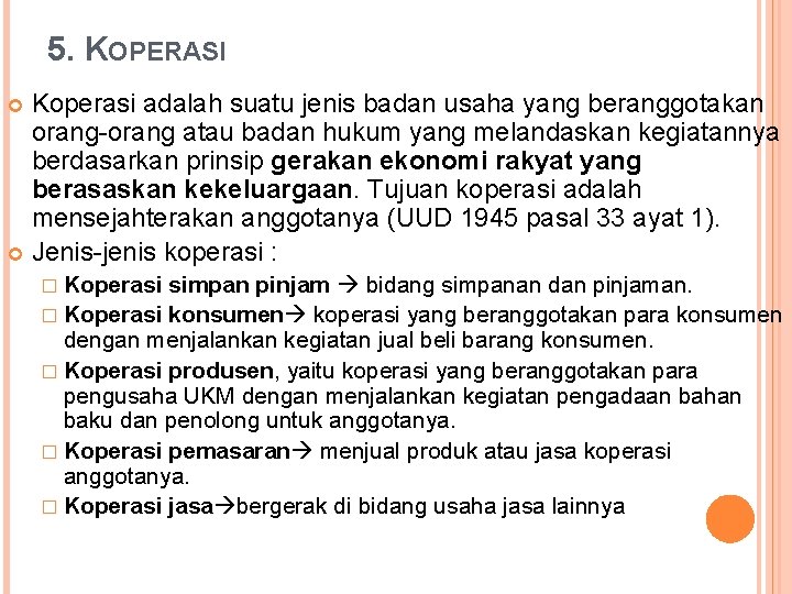 5. KOPERASI Koperasi adalah suatu jenis badan usaha yang beranggotakan orang-orang atau badan hukum