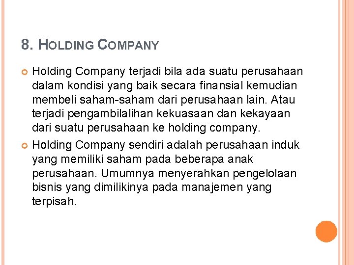 8. HOLDING COMPANY Holding Company terjadi bila ada suatu perusahaan dalam kondisi yang baik