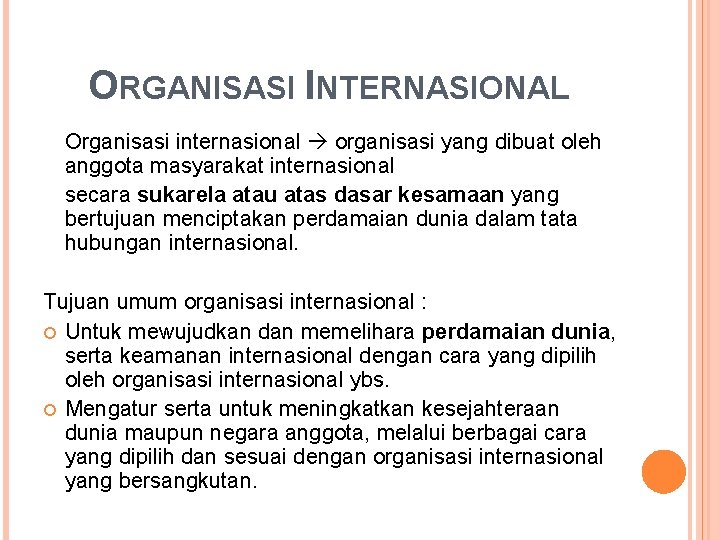 ORGANISASI INTERNASIONAL Organisasi internasional organisasi yang dibuat oleh anggota masyarakat internasional secara sukarela atau