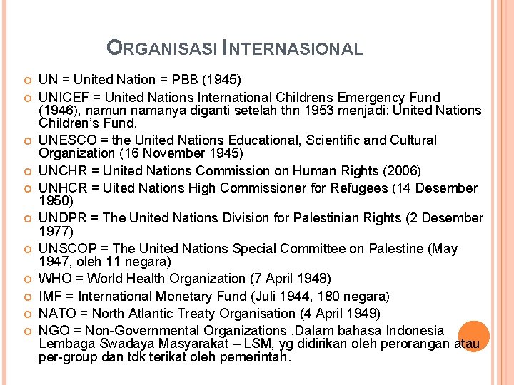 ORGANISASI INTERNASIONAL UN = United Nation = PBB (1945) UNICEF = United Nations International ORGANISASI INTERNASIONAL UN = United Nation = PBB (1945) UNICEF = United Nations International