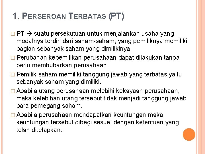 1. PERSEROAN TERBATAS (PT) � PT suatu persekutuan untuk menjalankan usaha yang modalnya terdiri