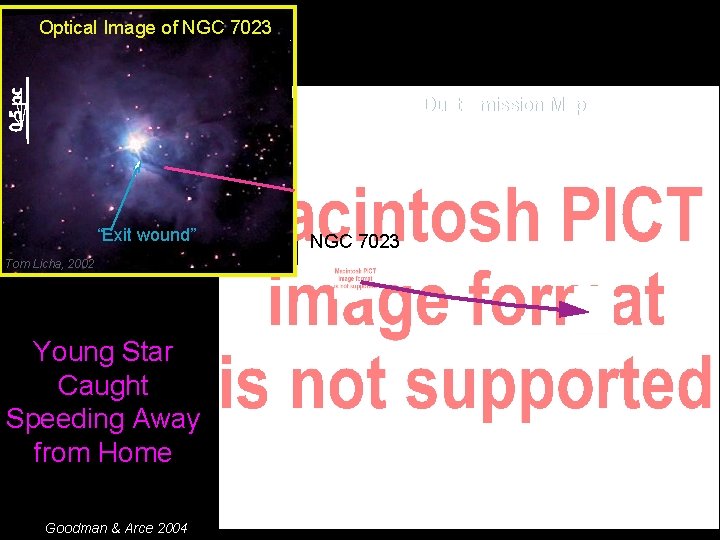 Optical Image of NGC 7023 Dust Emission Map “Exit wound” Tom Licha, 2002 Young
