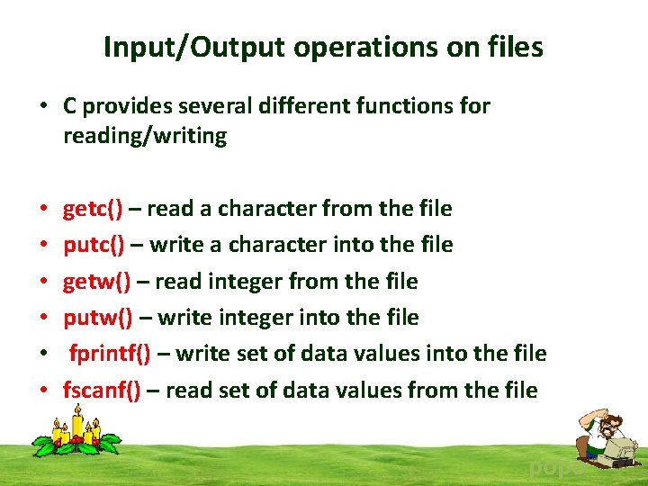 Input/Output operations on files • C provides several different functions for reading/writing • •