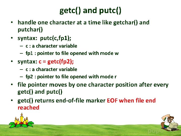 getc() and putc() • handle one character at a time like getchar() and putchar()
